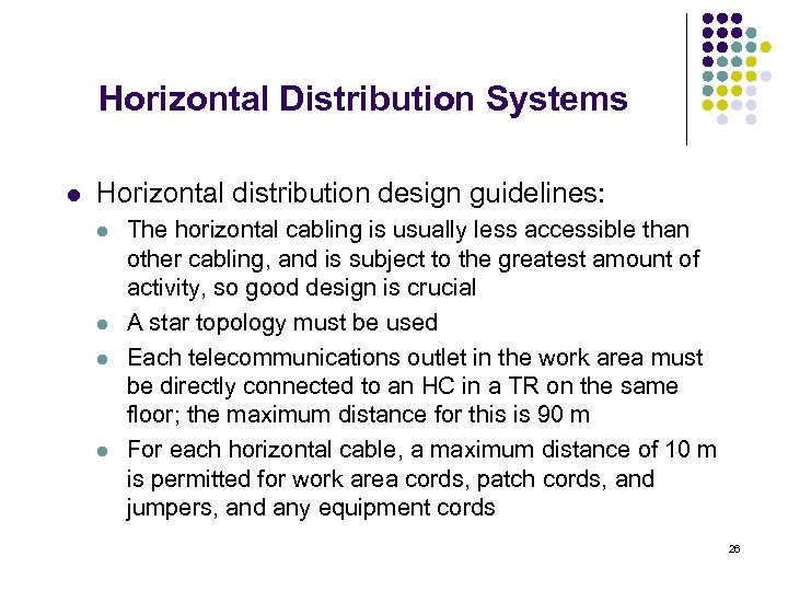 Horizontal Distribution Systems l Horizontal distribution design guidelines: l l The horizontal cabling is