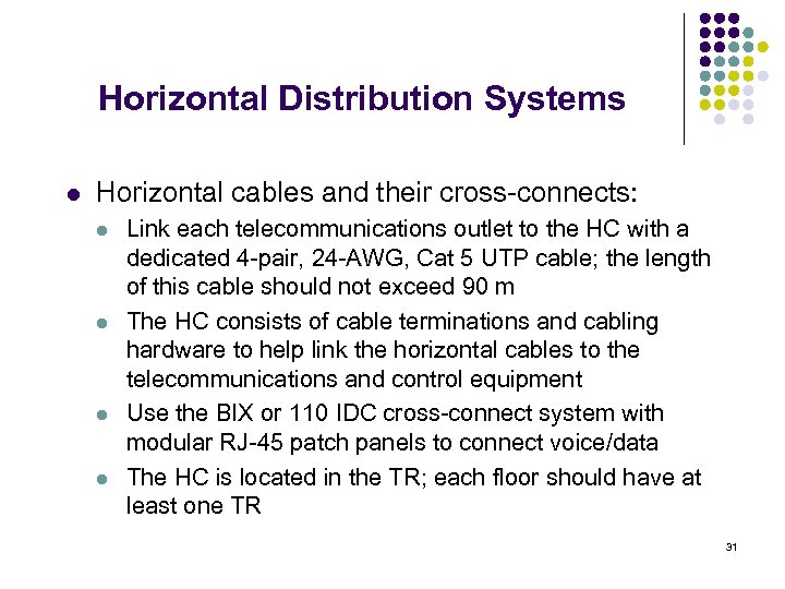 Horizontal Distribution Systems l Horizontal cables and their cross-connects: l l Link each telecommunications