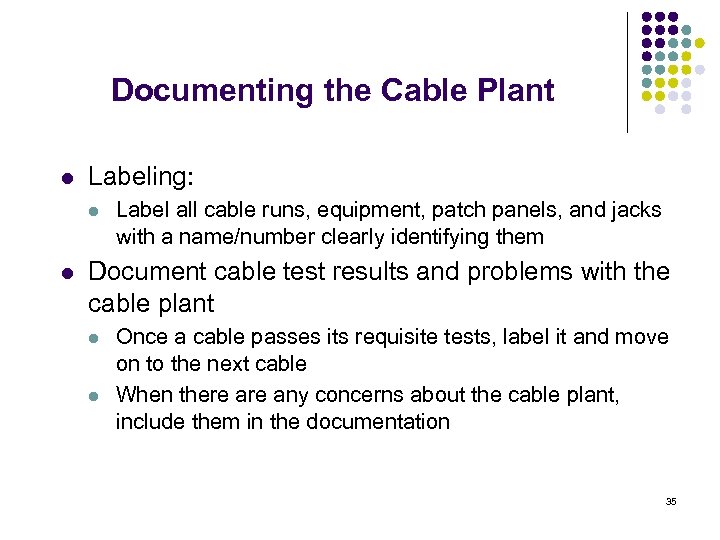 Documenting the Cable Plant l Labeling: l l Label all cable runs, equipment, patch