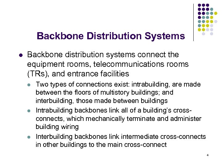 Backbone Distribution Systems l Backbone distribution systems connect the equipment rooms, telecommunications rooms (TRs),