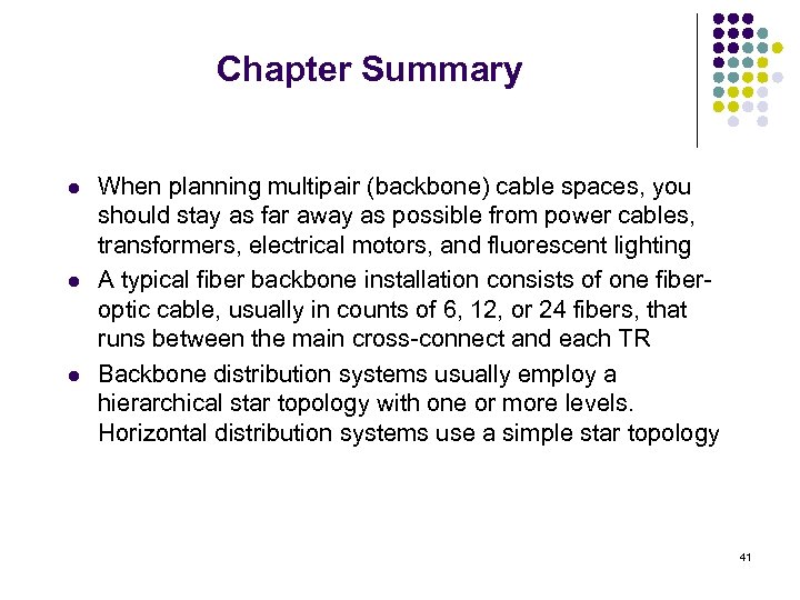 Chapter Summary l l l When planning multipair (backbone) cable spaces, you should stay