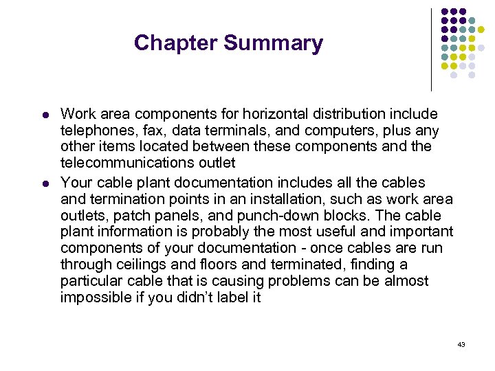 Chapter Summary l l Work area components for horizontal distribution include telephones, fax, data