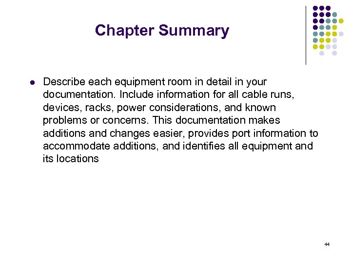 Chapter Summary l Describe each equipment room in detail in your documentation. Include information