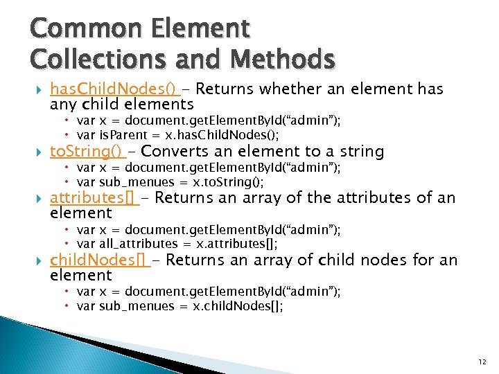 Common Element Collections and Methods has. Child. Nodes() - Returns whether an element has