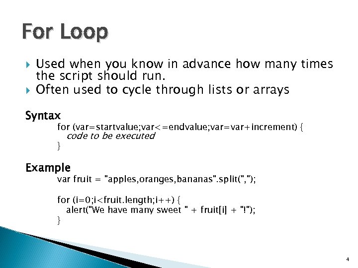 For Loop Used when you know in advance how many times the script should