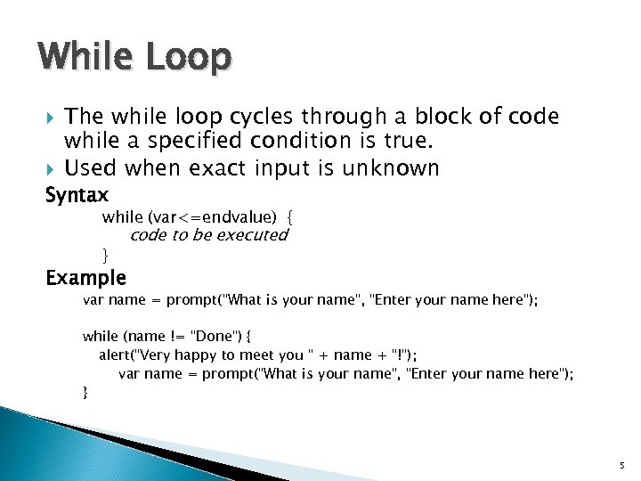 While Loop The while loop cycles through a block of code while a specified