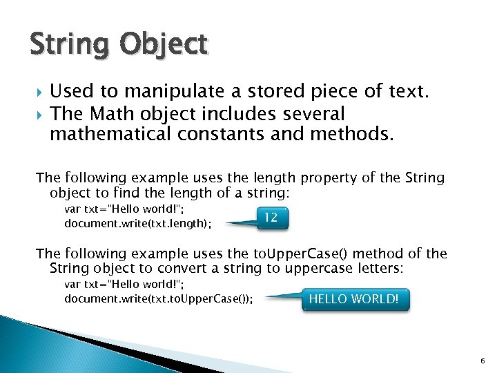 String Object Used to manipulate a stored piece of text. The Math object includes