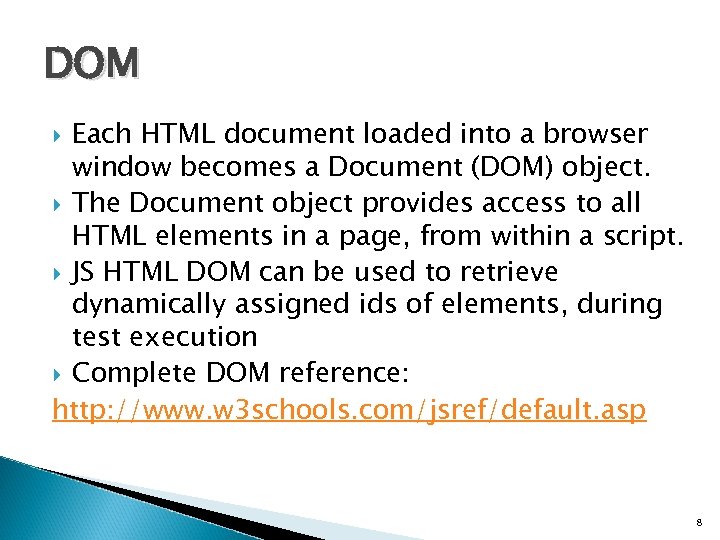 DOM Each HTML document loaded into a browser window becomes a Document (DOM) object.