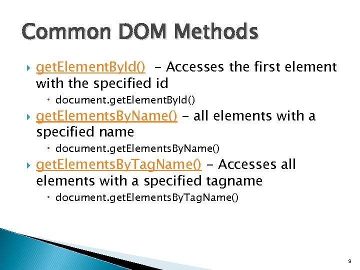 Common DOM Methods get. Element. By. Id() - Accesses the first element with the