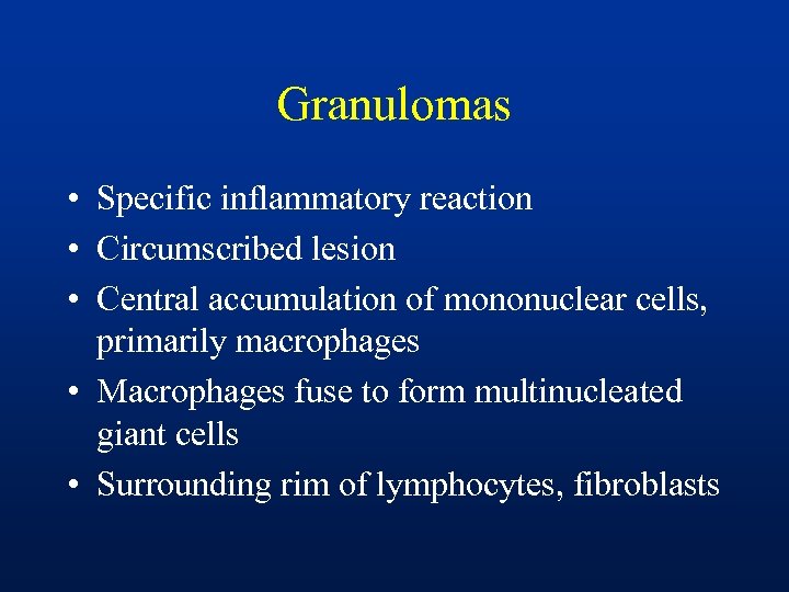 Granulomas • Specific inflammatory reaction • Circumscribed lesion • Central accumulation of mononuclear cells,
