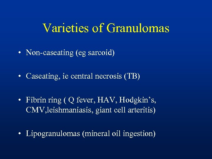 Varieties of Granulomas • Non-caseating (eg sarcoid) • Caseating, ie central necrosis (TB) •