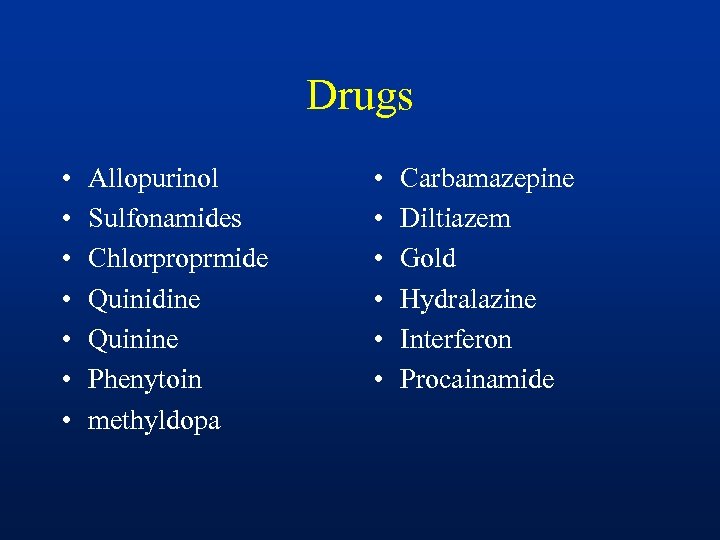 Drugs • • Allopurinol Sulfonamides Chlorproprmide Quinidine Quinine Phenytoin methyldopa • • • Carbamazepine