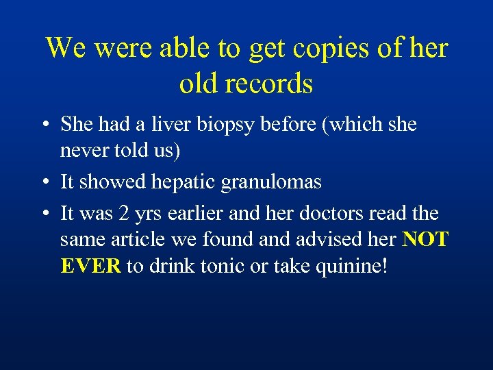 We were able to get copies of her old records • She had a