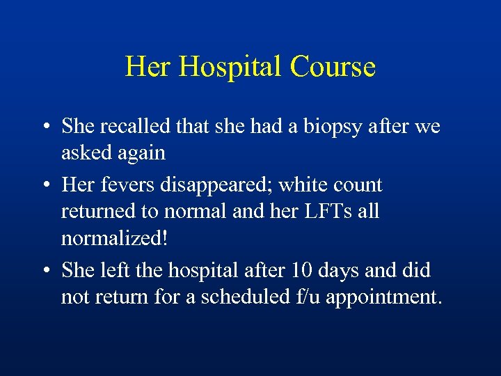 Her Hospital Course • She recalled that she had a biopsy after we asked