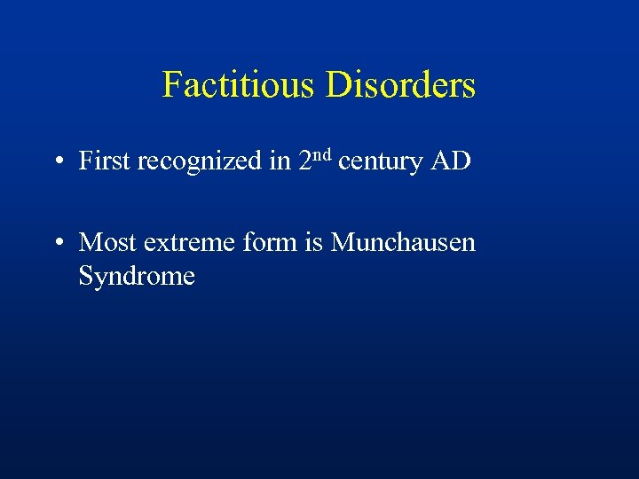 Factitious Disorders • First recognized in 2 nd century AD • Most extreme form