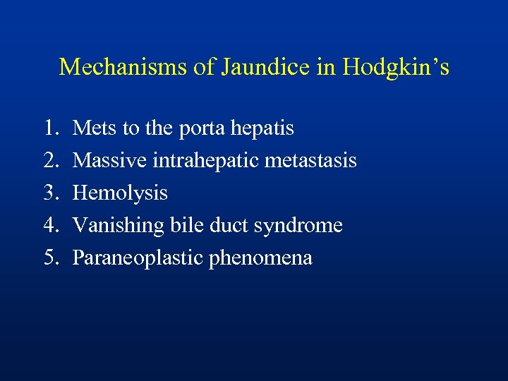 Mechanisms of Jaundice in Hodgkin’s 1. 2. 3. 4. 5. Mets to the porta