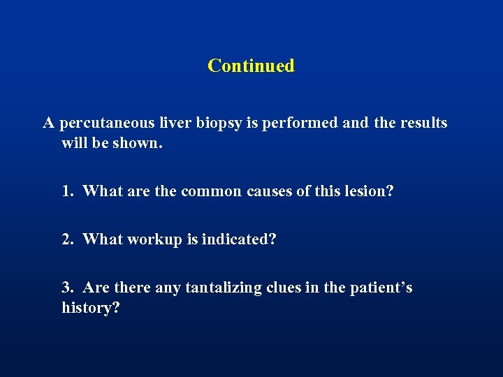 Continued A percutaneous liver biopsy is performed and the results will be shown. 1.