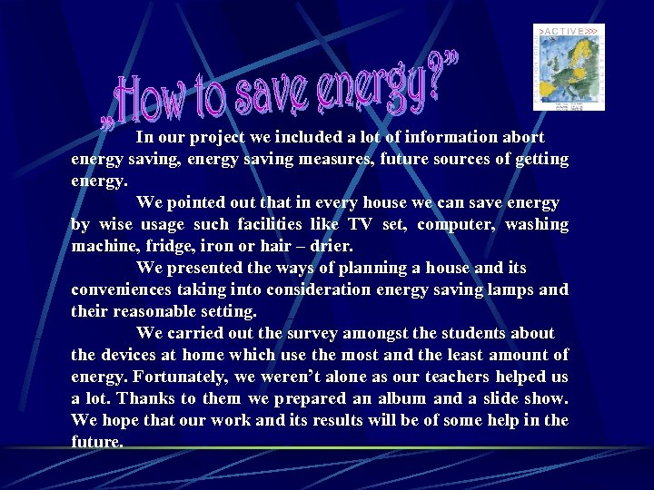 In our project we included a lot of information abort energy saving, energy saving