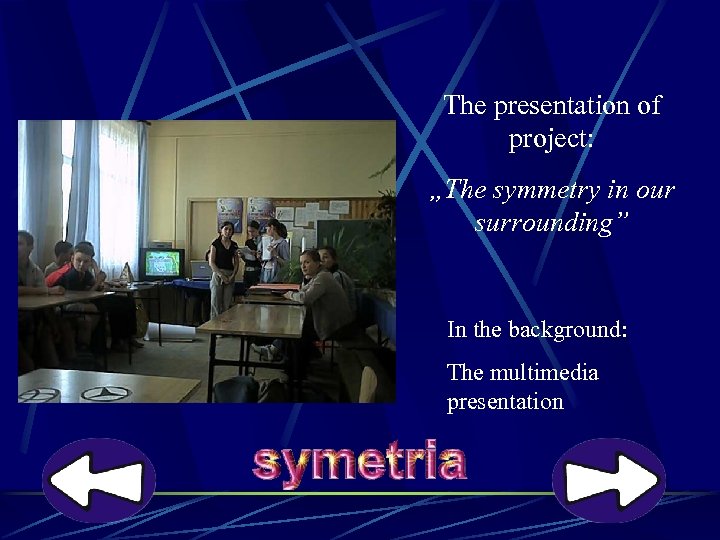 The presentation of project: „The symmetry in our surrounding” In the background: The multimedia