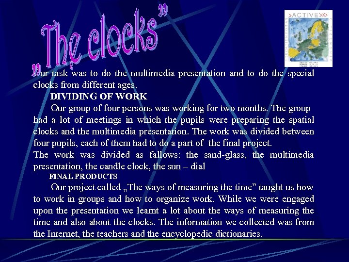 Our task was to do the multimedia presentation and to do the special clocks