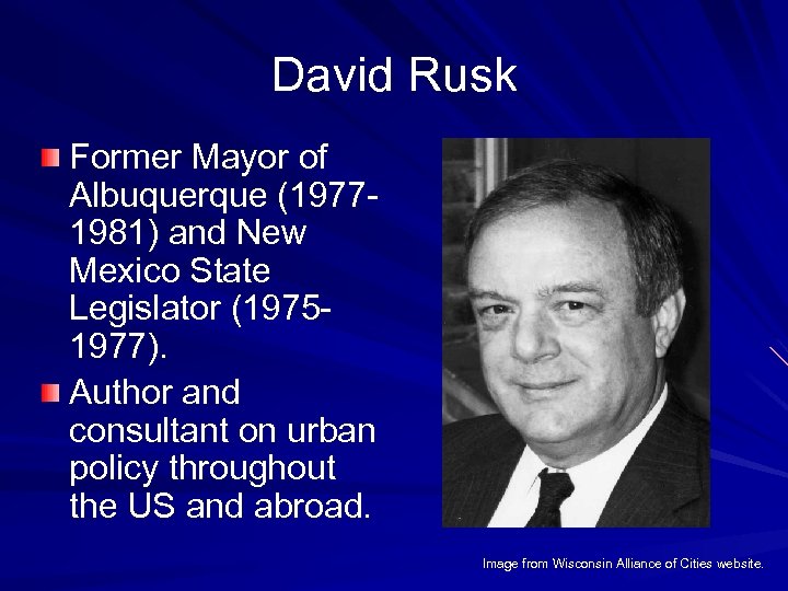 David Rusk Former Mayor of Albuquerque (19771981) and New Mexico State Legislator (19751977). Author