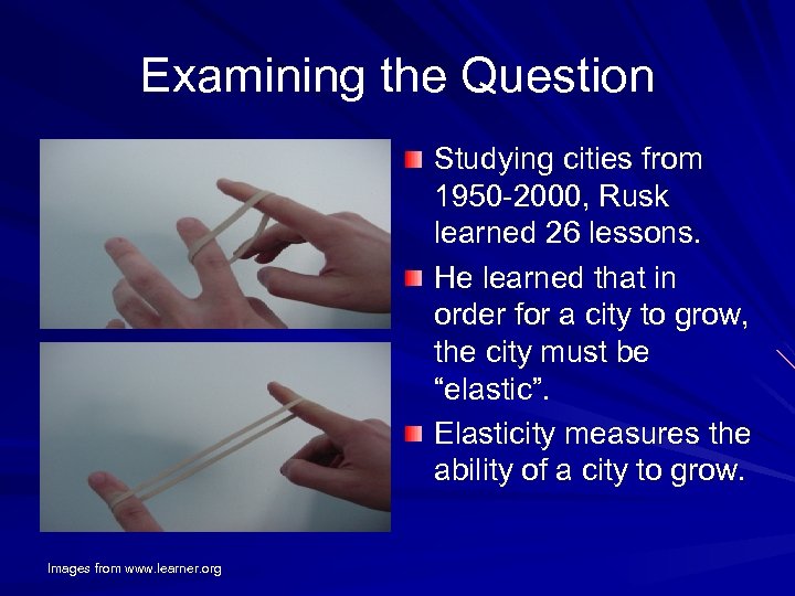 Examining the Question Studying cities from 1950 -2000, Rusk learned 26 lessons. He learned