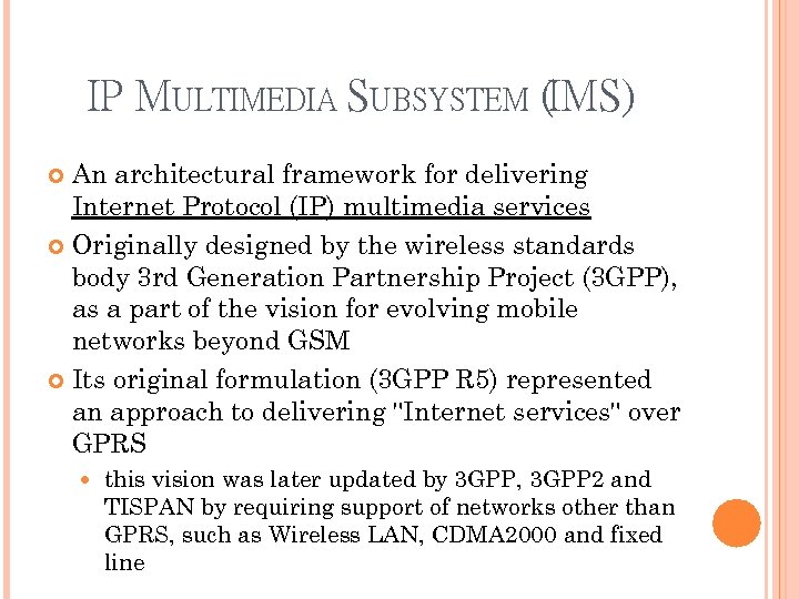 IP MULTIMEDIA SUBSYSTEM (IMS) An architectural framework for delivering Internet Protocol (IP) multimedia services