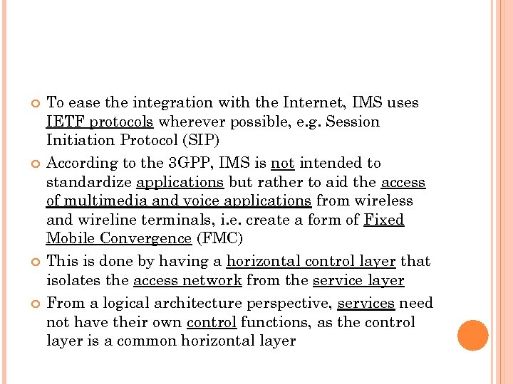  To ease the integration with the Internet, IMS uses IETF protocols wherever possible,