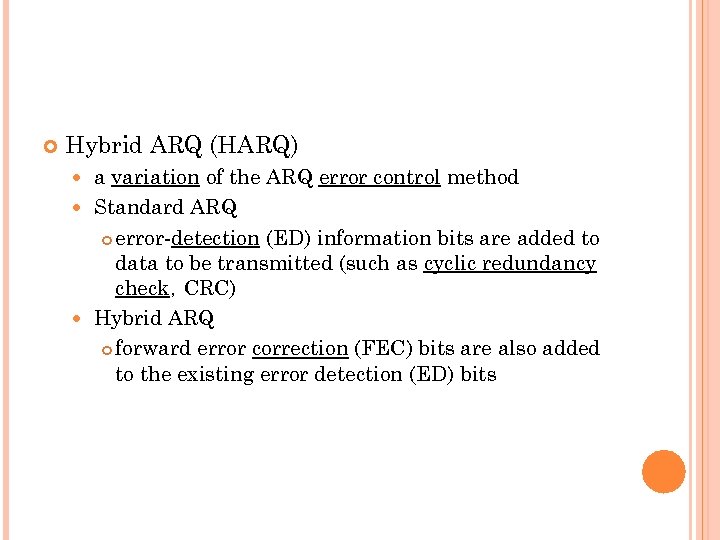  Hybrid ARQ (HARQ) a variation of the ARQ error control method Standard ARQ