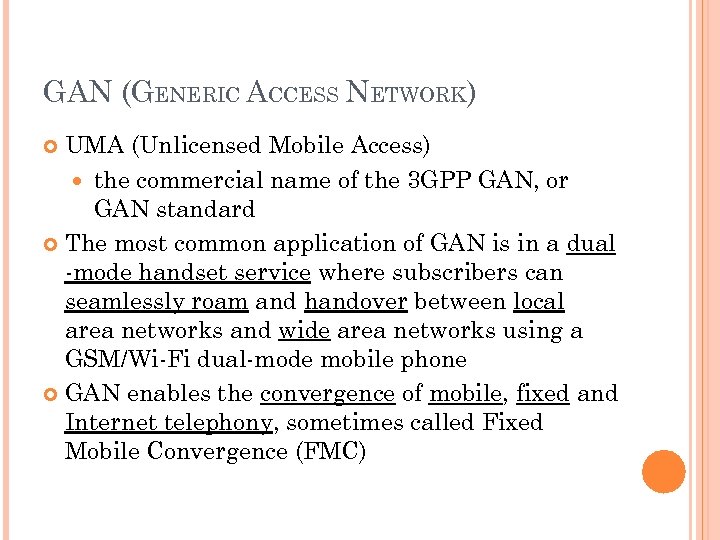 GAN (GENERIC ACCESS NETWORK) UMA (Unlicensed Mobile Access) the commercial name of the 3