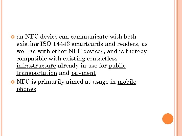 an NFC device can communicate with both existing ISO 14443 smartcards and readers, as