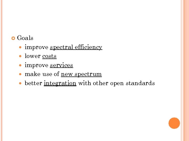  Goals improve spectral efficiency lower costs improve services make use of new spectrum