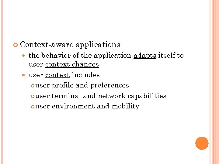  Context-aware applications the behavior of the application adapts itself to user context changes