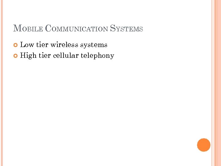 MOBILE COMMUNICATION SYSTEMS Low tier wireless systems High tier cellular telephony 