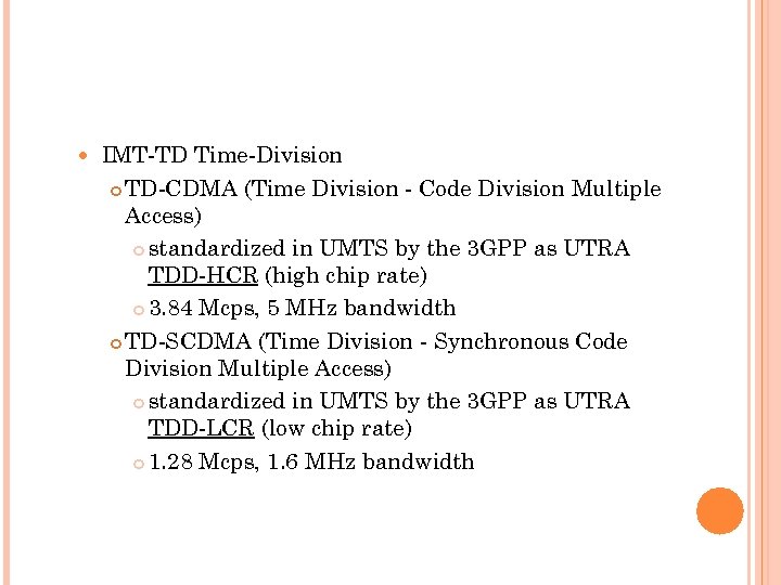  IMT-TD Time-Division TD-CDMA (Time Division - Code Division Multiple Access) standardized in UMTS