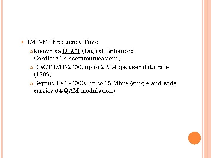  IMT-FT Frequency Time known as DECT (Digital Enhanced Cordless Telecommunications) DECT IMT-2000: up