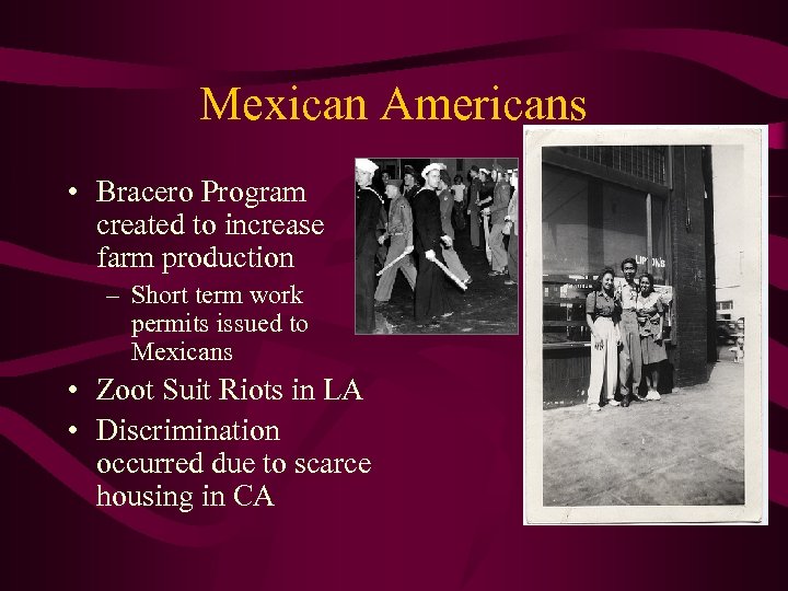 Mexican Americans • Bracero Program created to increase farm production – Short term work