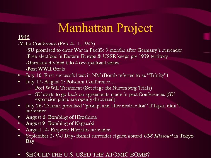 1945 Manhattan Project -Yalta Conference (Feb. 4 -11, 1945) -SU promised to enter War