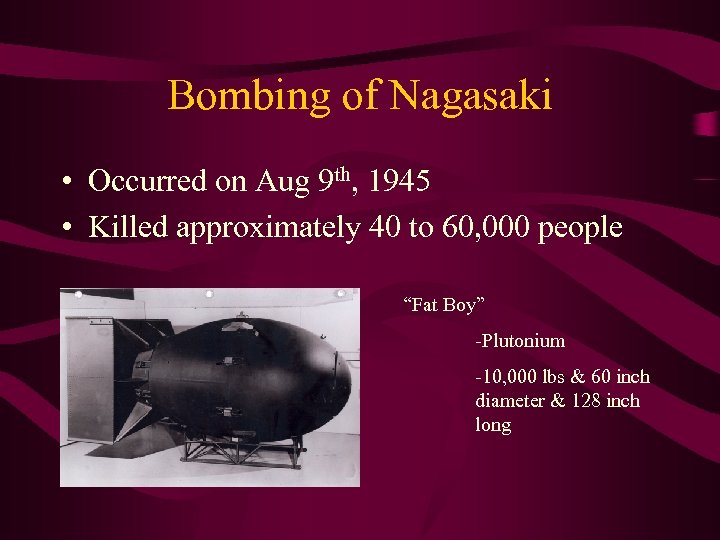 Bombing of Nagasaki • Occurred on Aug 9 th, 1945 • Killed approximately 40