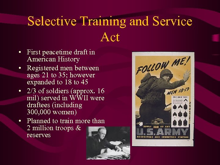 Selective Training and Service Act • First peacetime draft in American History • Registered