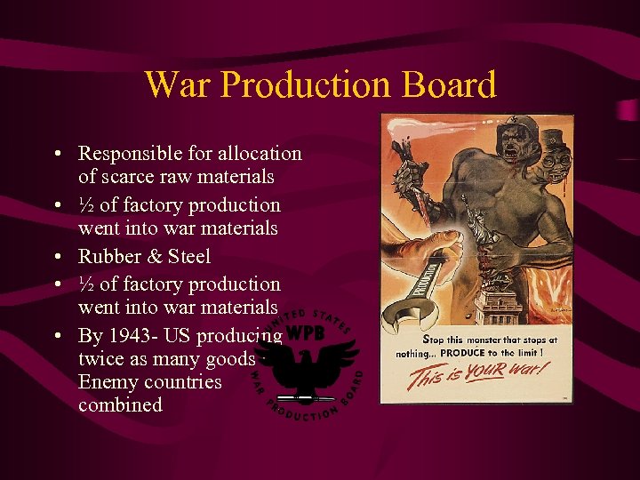 War Production Board • Responsible for allocation of scarce raw materials • ½ of