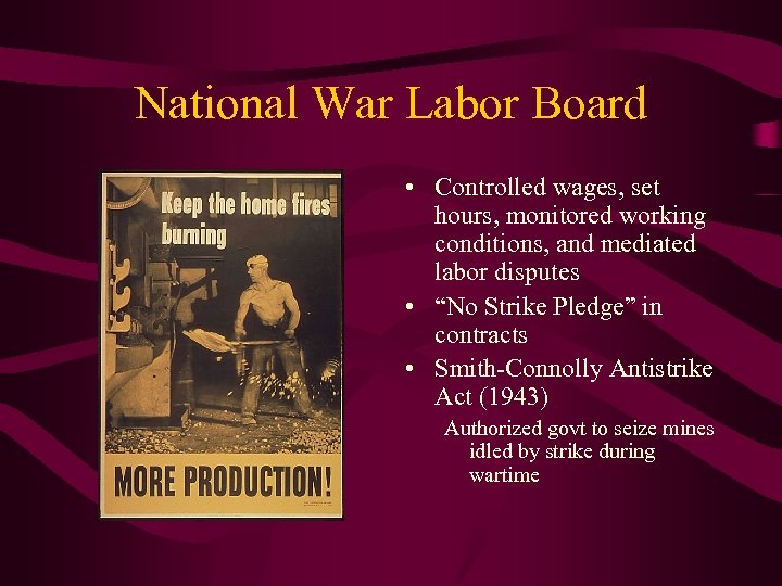 National War Labor Board • Controlled wages, set hours, monitored working conditions, and mediated