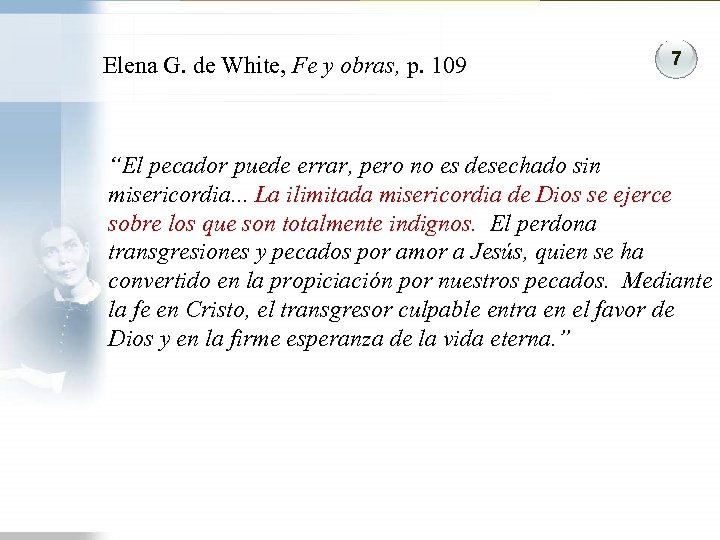Elena G. de White, Fe y obras, p. 109 7 “El pecador puede errar,