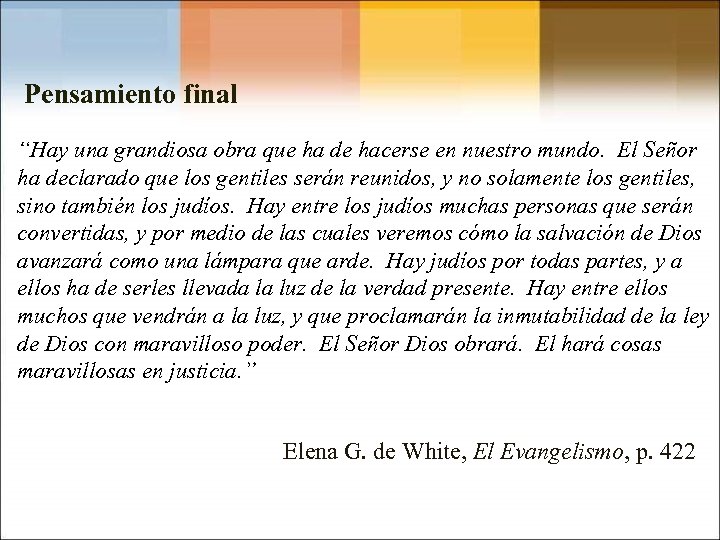Pensamiento final “Hay una grandiosa obra que ha de hacerse en nuestro mundo. El