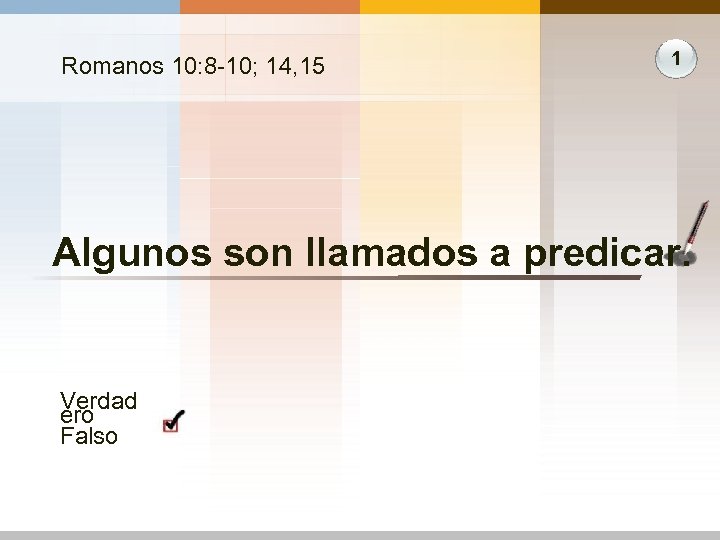 Romanos 10: 8 -10; 14, 15 1 Algunos son llamados a predicar. Verdad ero