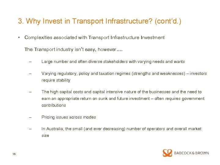 3. Why Invest in Transport Infrastructure? (cont’d. ) • Complexities associated with Transport Infrastructure