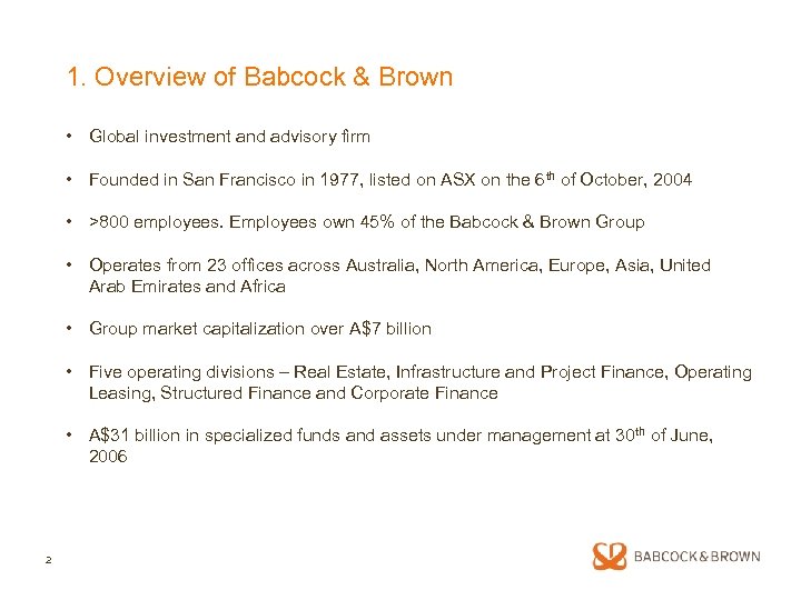 1. Overview of Babcock & Brown • Global investment and advisory firm • Founded