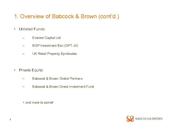 1. Overview of Babcock & Brown (cont’d. ) • Unlisted Funds: – Everest Capital