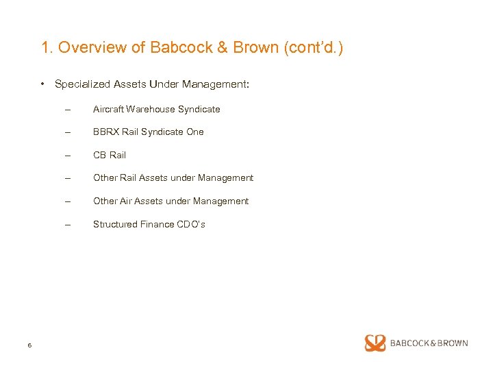 1. Overview of Babcock & Brown (cont’d. ) • Specialized Assets Under Management: –
