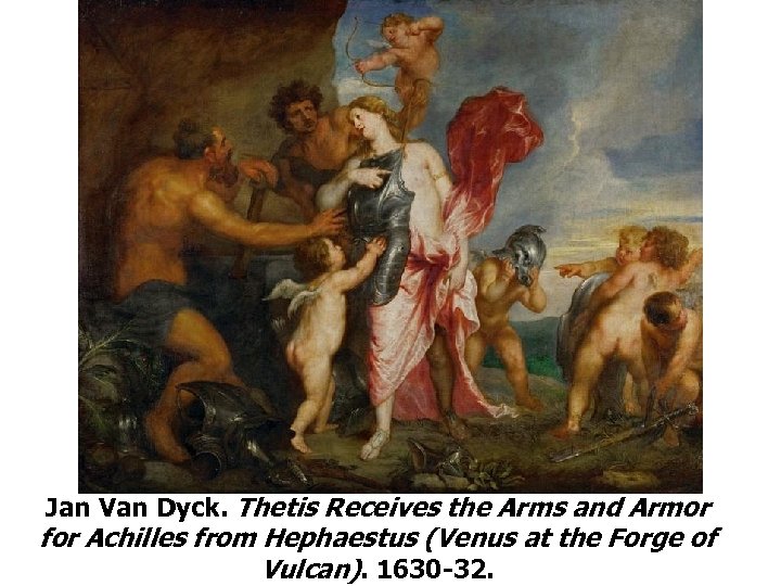 Jan Van Dyck. Thetis Receives the Arms and Armor for Achilles from Hephaestus (Venus